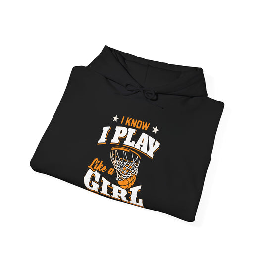 Basketball Girl Hoodie - I Know I Play Like a Girl, Athletic Apparel, Gift for Basketball Lovers, Sportswear, Women's Empowerment